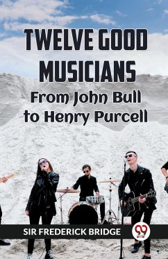Twelve Good Musicians From John Bull To Henry Purcell - Bridge, Frederick