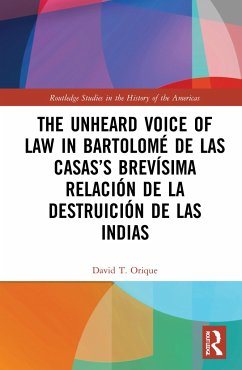 The Unheard Voice of Law in Bartolomé de Las Casas's Brevísima Relación de la Destruición de las Indias - Orique, David T