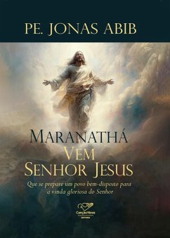 Maranatha, Vem senhor Jesus (eBook, ePUB) - Jonas Abib, Monsenhor