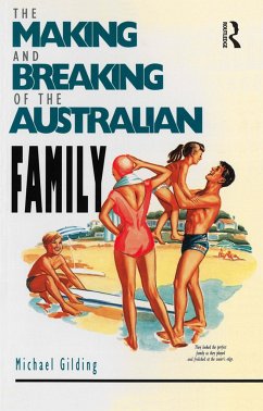 The Making and Breaking of the Australian Family - Gilding, Michael