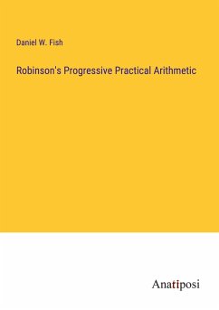 Robinson's Progressive Practical Arithmetic - Fish, Daniel W.