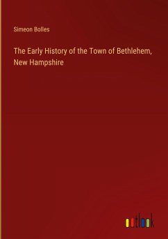 The Early History of the Town of Bethlehem, New Hampshire - Bolles, Simeon