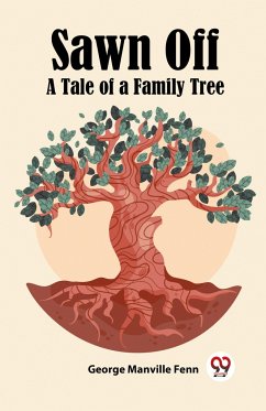 Sawn Off A Tale of a Family Tree - Fenn, George Manville