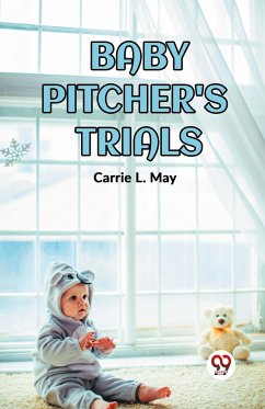 BABY PITCHER'S TRIALS - May, Carrie L.