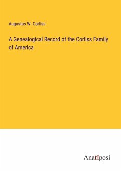 A Genealogical Record of the Corliss Family of America - Corliss, Augustus W.
