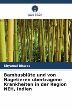 Bambusblüte und von Nagetieren übertragene Krankheiten in der Region NEH, Indien - Biswas, Shyamal