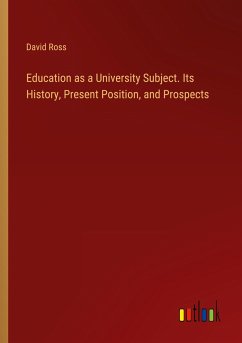 Education as a University Subject. Its History, Present Position, and Prospects