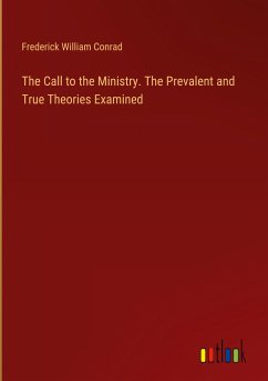 The Call to the Ministry. The Prevalent and True Theories Examined
