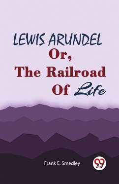LEWIS ARUNDEL Or, The Railroad Of Life - Smedley, Frank E.