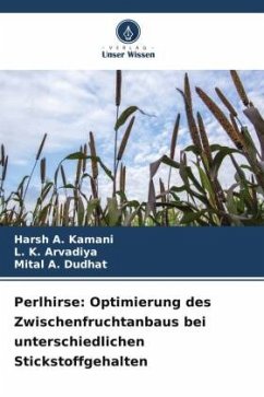 Perlhirse: Optimierung des Zwischenfruchtanbaus bei unterschiedlichen Stickstoffgehalten - Kamani, Harsh A.;Arvadiya, L. K.;Dudhat, Mital A.