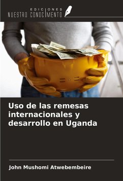 Uso de las remesas internacionales y desarrollo en Uganda - Atwebembeire, John Mushomi