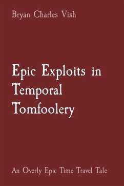 Epic Exploits in Temporal Tomfoolery - Vish, Bryan Charles