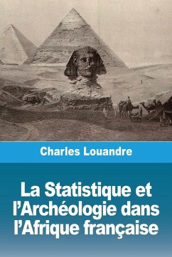 La Statistique et l'Archéologie dans l'Afrique française - Louandre, Charles