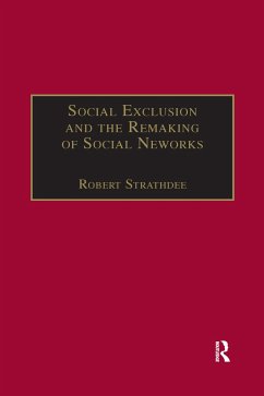 Social Exclusion and the Remaking of Social Networks - Strathdee, Robert