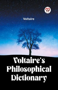 Voltaire's Philosophical Dictionary - Voltaire, Voltaire