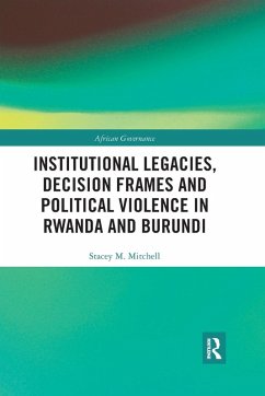 Institutional Legacies, Decision Frames and Political Violence in Rwanda and Burundi - Mitchell, Stacey