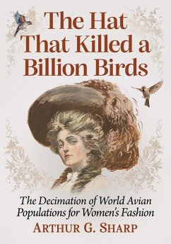 The Hat That Killed a Billion Birds - Sharp, Arthur G.