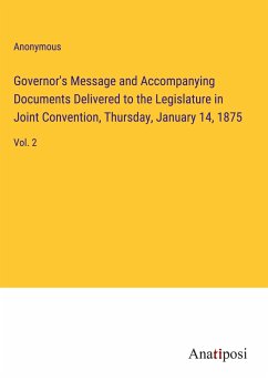 Governor's Message and Accompanying Documents Delivered to the Legislature in Joint Convention, Thursday, January 14, 1875 - Anonymous