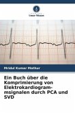 Ein Buch über die Komprimierung von Elektrokardiogram- msignalen durch PCA und SVD