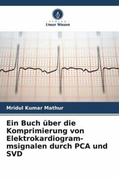 Ein Buch über die Komprimierung von Elektrokardiogram- msignalen durch PCA und SVD - Mathur, Mridul Kumar