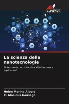 La scienza delle nanotecnologie - ALBERT, HELEN MERINA;GONSAGO, C. ALOSIOUS