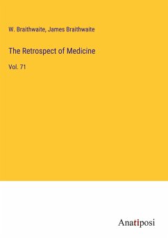 The Retrospect of Medicine - Braithwaite, W.; Braithwaite, James