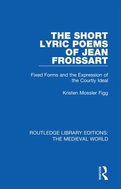 The Short Lyric Poems of Jean Froissart - Mossler Figg, Kristen