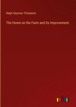 The Home on the Farm and Its Improvement - Thompson, Ralph Seymour