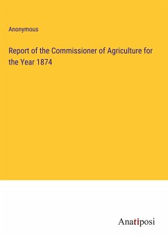 Report of the Commissioner of Agriculture for the Year 1874 - Anonymous