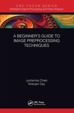 A Beginner's Guide to Image Preprocessing Techniques - Chaki, Jyotismita; Dey, Nilanjan