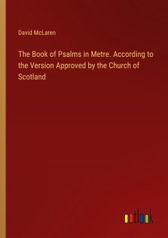 The Book of Psalms in Metre. According to the Version Approved by the Church of Scotland - Mclaren, David