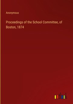 Proceedings of the School Committee, of Boston, 1874 - Anonymous