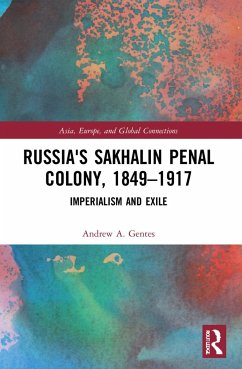 Russia's Sakhalin Penal Colony, 1849-1917 - Gentes, Andrew A