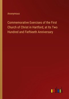 Commemorative Exercises of the First Church of Christ in Hartford, at Its Two Hundred and Fieftieeth Anniversary - Anonymous