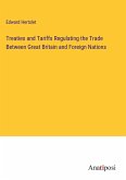 Treaties and Tariffs Regulating the Trade Between Great Britain and Foreign Nations