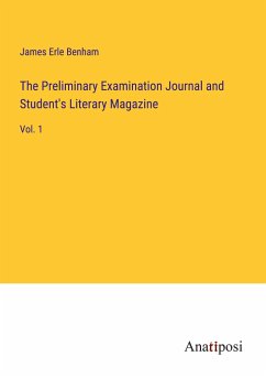 The Preliminary Examination Journal and Student's Literary Magazine - Benham, James Erle