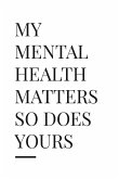 My Mental Health Matter So Does Yours