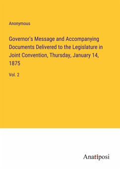 Governor's Message and Accompanying Documents Delivered to the Legislature in Joint Convention, Thursday, January 14, 1875 - Anonymous