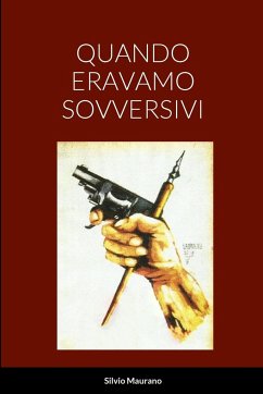 QUANDO ERAVAMO SOVVERSIVI - Maurano, Silvio