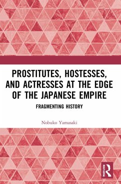 Prostitutes, Hostesses, and Actresses at the Edge of the Japanese Empire - Yamasaki, Nobuko