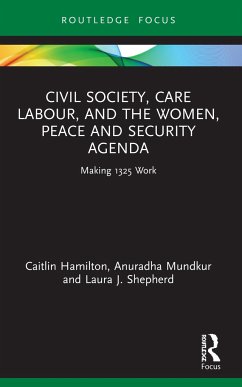 Civil Society, Care Labour, and the Women, Peace and Security Agenda - Hamilton, Caitlin; Mundkur, Anuradha; Shepherd, Laura J
