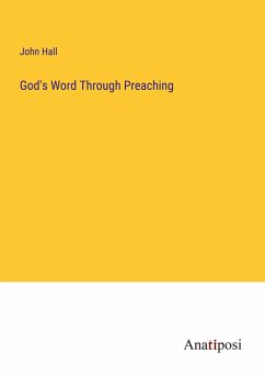 God's Word Through Preaching - Hall, John