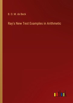 Ray's New Test Examples in Arithmetic - De Beck, B. O. M.