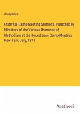 Fraternal Camp-Meeting Sermons, Preached by Ministers of the Various Branches of Methodism at the Round Lake Camp-Meeting, New York, July, 1874