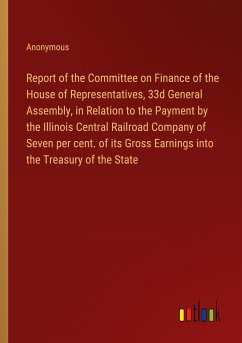 Report of the Committee on Finance of the House of Representatives, 33d General Assembly, in Relation to the Payment by the Illinois Central Railroad Company of Seven per cent. of its Gross Earnings into the Treasury of the State