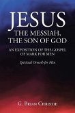 JESUS THE MESSIAH, THE SON OF GOD AN EXPOSITION OF THE GOSPEL OF MARK FOR MEN