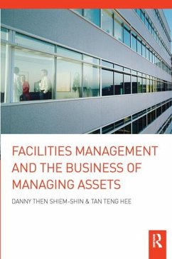 Facilities Management and the Business of Managing Assets - Shiem-Shin, Danny Then; Teng Hee, Tan