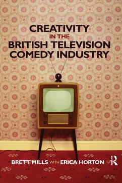 Creativity in the British Television Comedy Industry - Mills, Brett; Horton, Erica