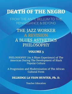 Death of The Negro From The Ante Bellum To The Renaissance & Beyond - Hunter, Ph. D. Delridge