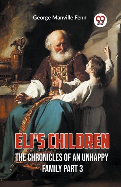 Eli'S Children The Chronicles Of An Unhappy Family Part 3 - Fenn, George Manville